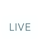 LIVE