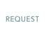 REQUEST